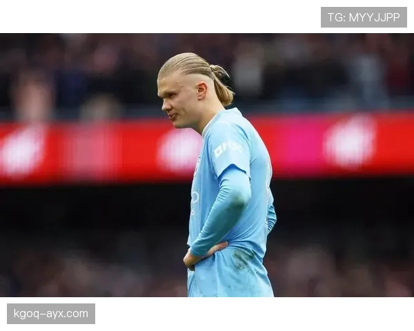 哈兰德能否破除决赛魔咒？曼城争冠关键战成焦点